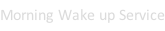 Morning Wake up Service